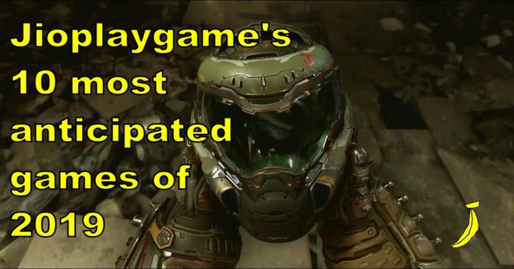 Jioplaygame’s 10 most anticipated games of 2019