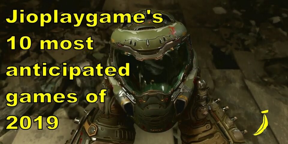 Jioplaygame’s 10 most anticipated games of 2019